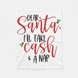 Dear Santa Ill Take Cash And A Nap Christmas Holid Fleece Blanket