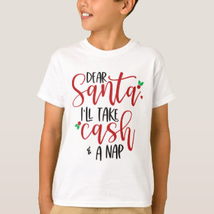 Dear Santa Ill Take Cash And A Nap Christmas Holid T-Shirt