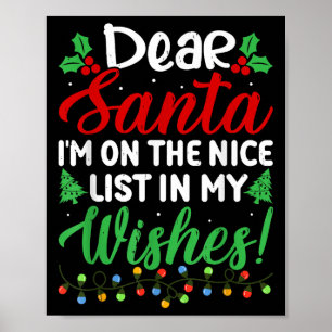 Dear Santa I'm On Nice List In My Wishes Funny Chr Poster