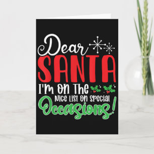 Dear Santa I'm On Nice List On Special Occasions!  Card