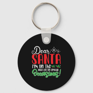 Dear Santa I'm On Nice List On Special Occasions!  Key Ring