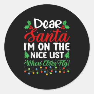 Dear Santa I'm On Nice List When Elves Fly Funny C Classic Round Sticker