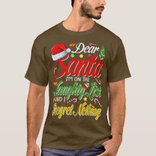 Dear Santa I'm on the Naughty List and I Regret No T-Shirt