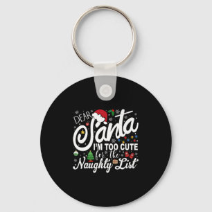 Dear Santa I'm Too Cute For The Naughty List Chris Key Ring