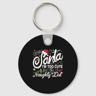 Dear Santa I'm Too Cute For The Naughty List Chris Key Ring