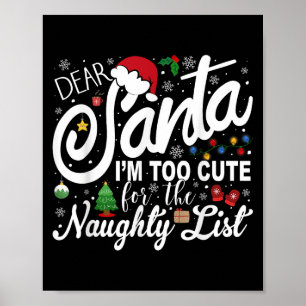 Dear Santa I'm Too Cute For The Naughty List Chris Poster