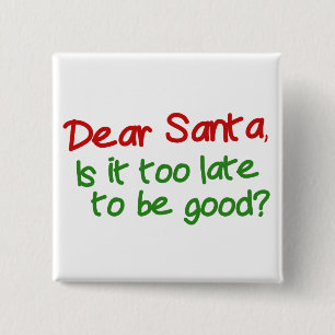 Dear Santa Is It Too Late To Be Good 15 Cm Square Badge