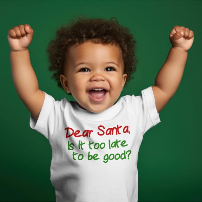 Dear Santa Is It Too Late To Be Good Baby T-Shirt (Dear Santa, is it too late to be good? Fun T-shirt for Christmas  from Ricaso )