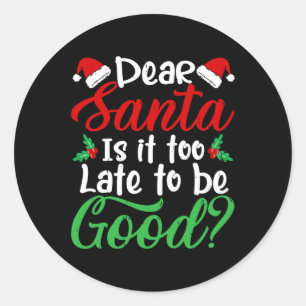 Dear Santa Is It Too Late To Be Good Fun Christmas Classic Round Sticker
