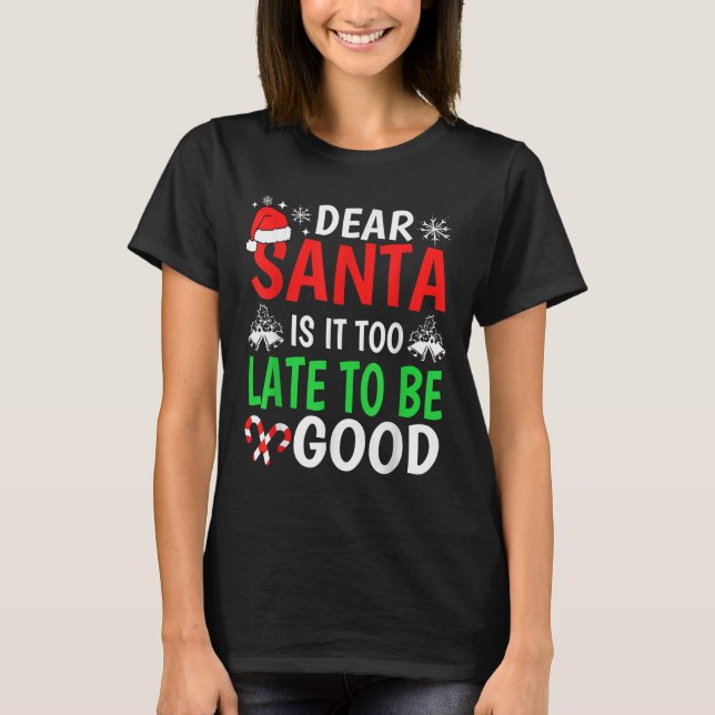 Dear Santa, Is It Too Late To Be Good Funny Christ T-Shirt (Front)