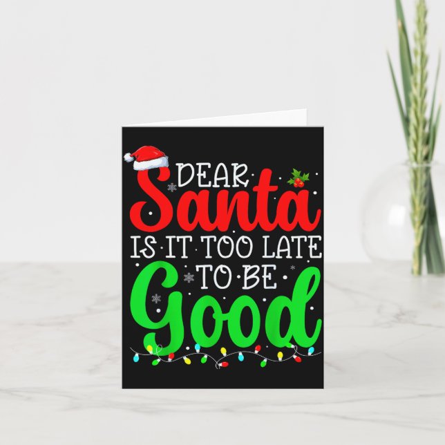 Dear Santa Is It Too Late To Be Good Funny Christm Card (Front)