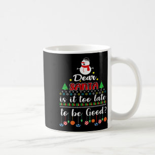 Dear Santa Is It Too Late To Be Good Funny Christm Coffee Mug