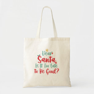 Dear Santa Is it Too Late to be Good Funny Xmas   Tote Bag