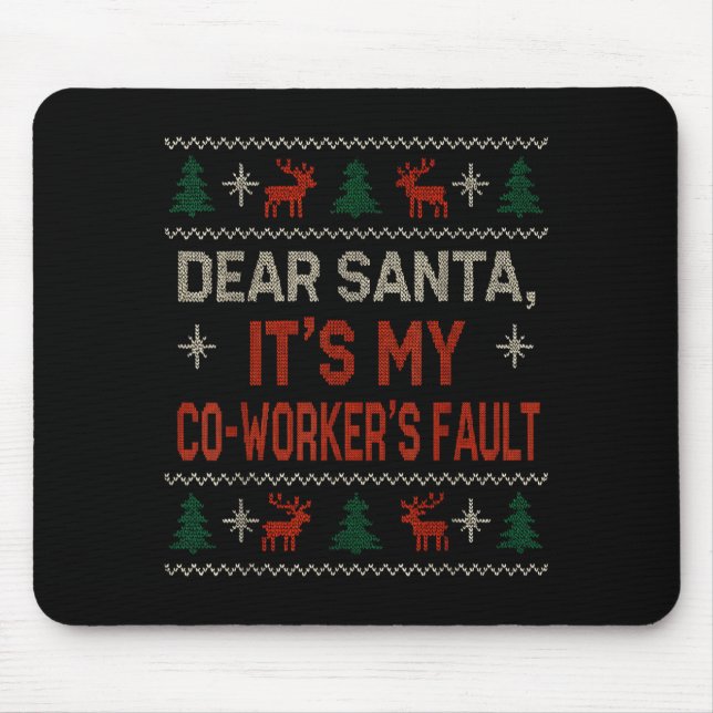Dear Santa It’s My Co-worker’s Fault Ugly Sweater  Mouse Pad (Front)