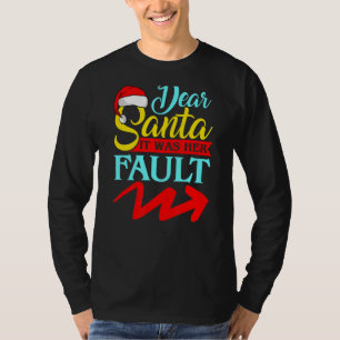 DEAR SANTA IT WAS HER FAULT (Arrow Pointing Right) T-Shirt