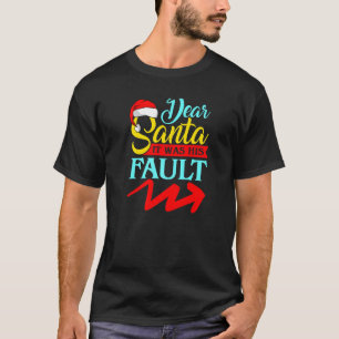 DEAR SANTA IT WAS HIS FAULT (Arrow Pointing Right) T-Shirt
