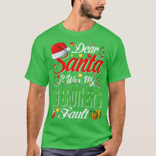 Dear Santa It Was My Big Brothers Fault Christmas T-Shirt