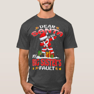 Dear Santa It Was My Big Sister's Fault Christmas T-Shirt