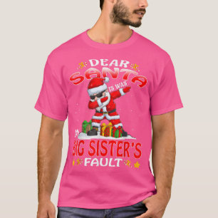 Dear Santa It Was My Big Sisters Fault Christmas  T-Shirt