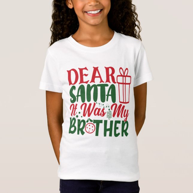 Dear Santa It Was My Brother christmas T-Shirt (Front)