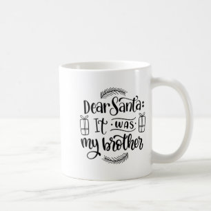 Dear Santa It Was My Brother Coffee Mug