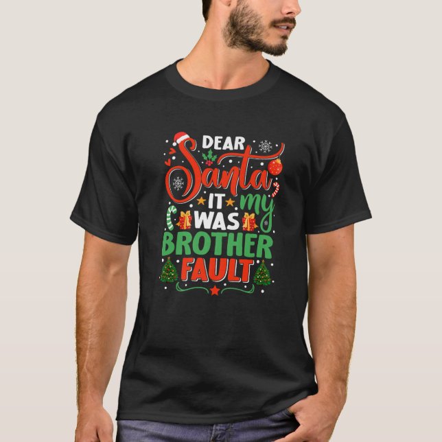Dear Santa It Was My Brother Fault Family Xmas Hol T-Shirt (Front)