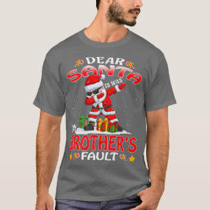 Dear Santa It Was My Brothers Fault Christmas 430 T-Shirt