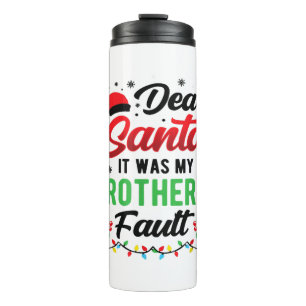 Dear Santa It Was My Brother's Fault Kids Funny Ch Thermal Tumbler