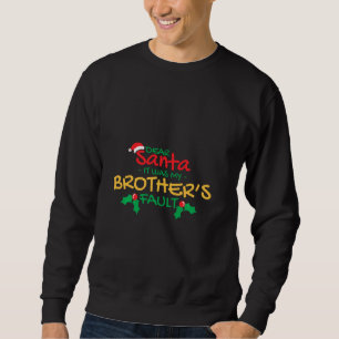 Dear Santa, It was my brothers fault Sibling Match Sweatshirt