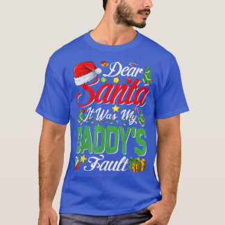 Dear Santa It Was My Daddys Fault Christmas  T-Shirt