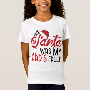 Dear Santa It Was My Dad's Fault T-Shirt