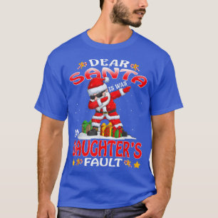 Dear Santa It Was My Daughters Fault Christmas T-Shirt