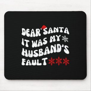 Dear Santa It Was My Husband's Fault Funny Christm Mouse Pad