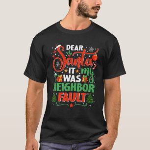 Dear Santa It Was My Neighbour Fault Family Xmas H T-Shirt