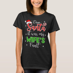 Dear Santa it was my wife s Fault T-Shirt