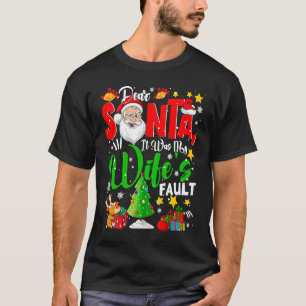 Dear Santa It Was My Wife's Fault Santa Naughty Co T-Shirt