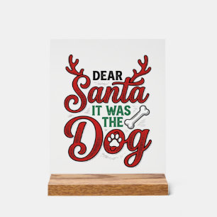 Dear Santa It Was The Dog Christmas Shirt Design_1 Acrylic Sign