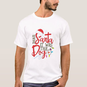 Dear Santa It Was The Dog Funny  T-Shirt