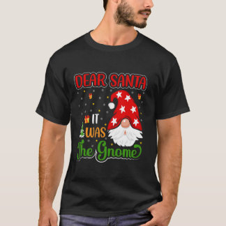 Dear Santa It Was The Gnome  T-Shirt