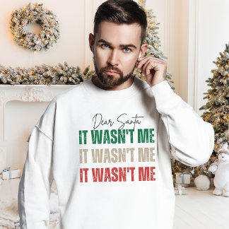 Dear Santa, It Wasn't Me Funny Christmas Quote Sweatshirt