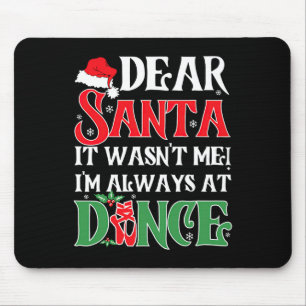 Dear Santa It Wasnt Me Im Always At Dance Ballet C Mouse Pad