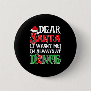 Dear Santa It Wasn't Me I'm Always At Dance Christ 6 Cm Round Badge