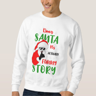 Dear Santa It's Actually a Funny Story Sweatshirt