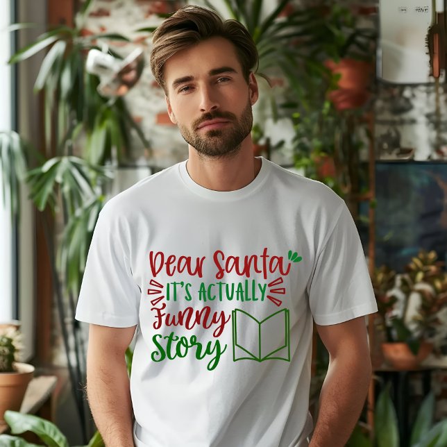 DEAR SANTA ITS ACTUALLY FUNNY STORY T-SHIRT (Creator Uploaded)
