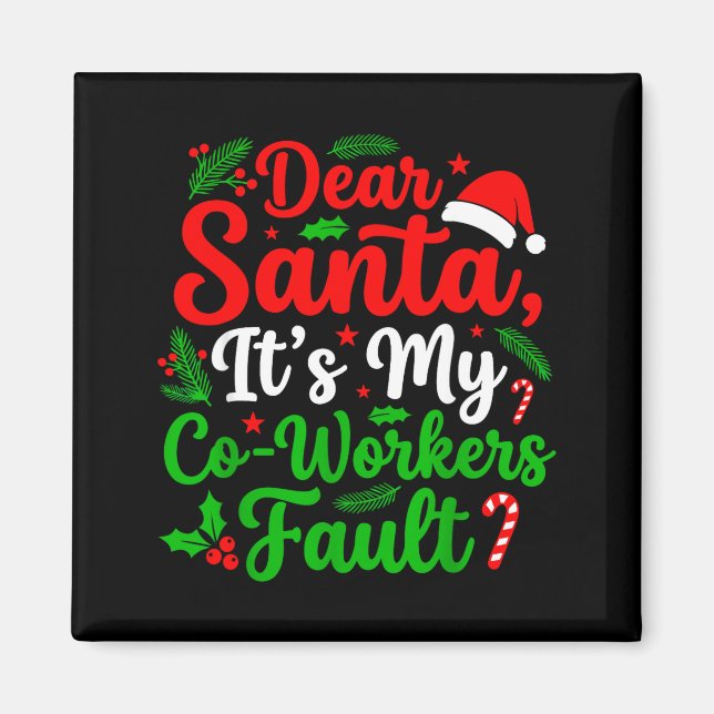 Dear Santa It's My Co-workers Fault Funny Christma Magnet (Front)