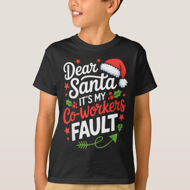Dear Santa It's My Co-workers Fault Funny Office C T-Shirt (Front)