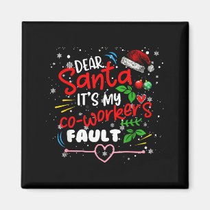 Dear Santa It's My Coworker's Fault Christmas Xmas Magnet