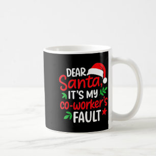 Dear Santa It's My Coworker's Fault Coffee Mug