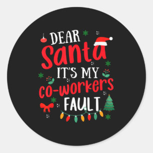 Dear Santa It's My Coworker's Fault Funny Christma Classic Round Sticker