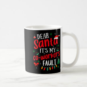 Dear Santa It's My Coworker's Fault Funny Christma Coffee Mug